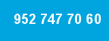 952 747 70 60